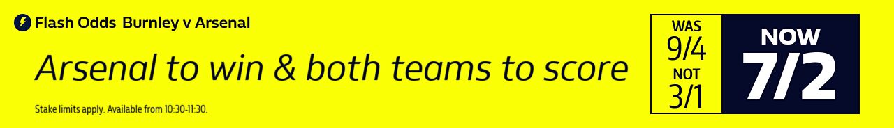 FLASH ODDS - Burnley v Arsenal - Arsenal to win & both teams to score 06/03 10:30