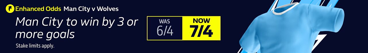 ENHANCED ODDS: Man City v Wolves - Man City to win by 3 or more goals - 02/03