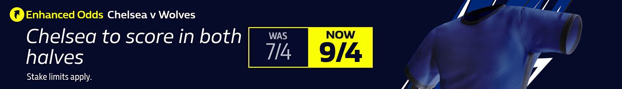 ENHANCED ODDS Chelsea v Wolves (26/01) - Chelsea to score in both halves - 9/4