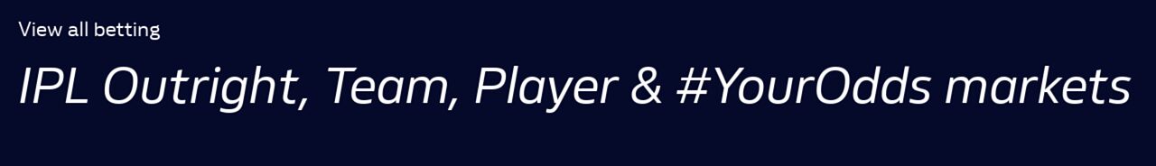 IPL Outright, Team, Player & #YourOdds markets