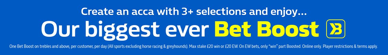 Get our biggest ever Bet Boost on accas with 3+ selections